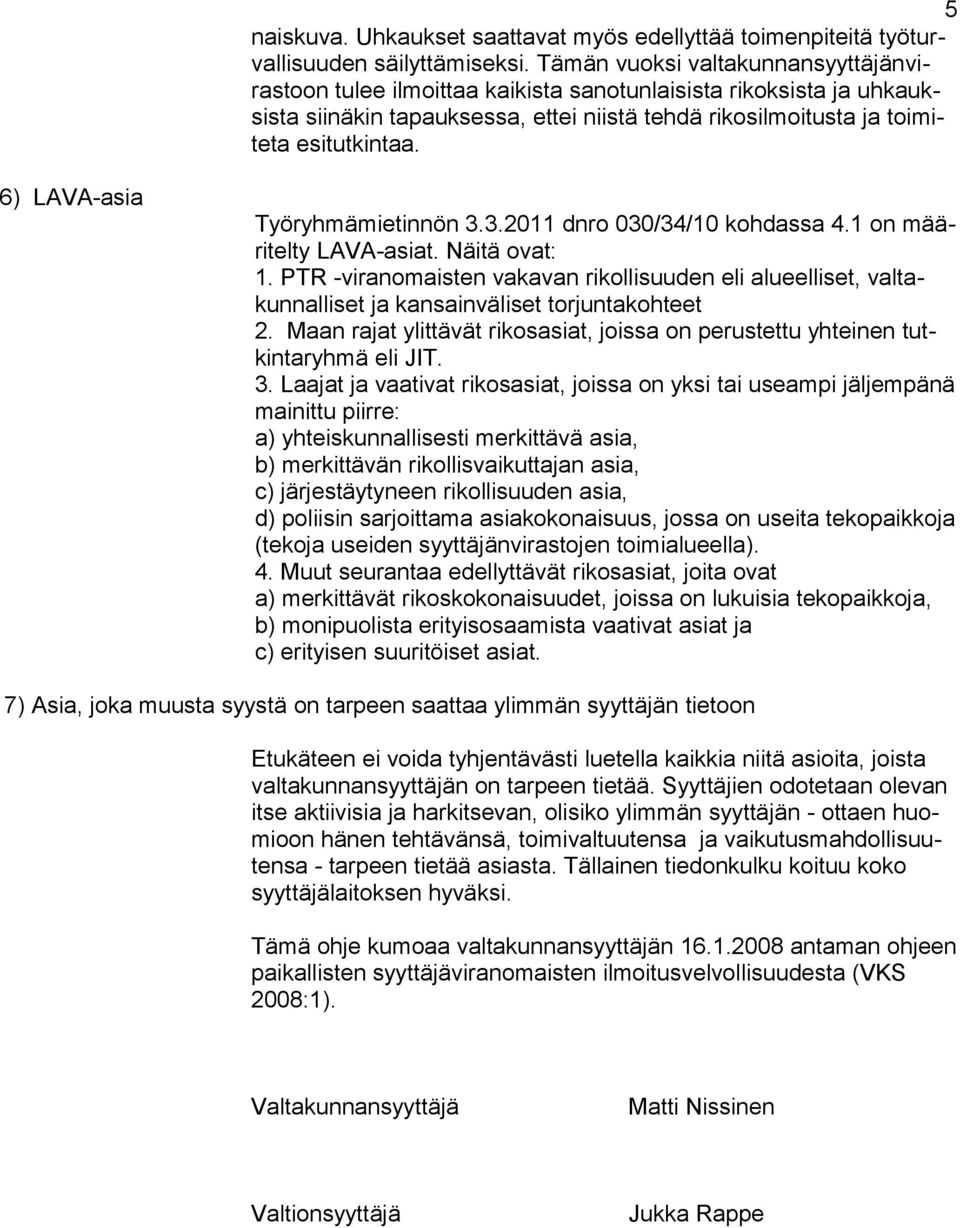 6) LAVA-asia Työryhmämietinnön 3.3.2011 dnro 030/34/10 kohdassa 4.1 on määritelty LAVA-asiat. Näitä ovat: 1.