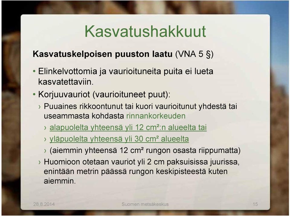 alapuolelta yhteensä yli 12 cm²:n alueelta tai yläpuolelta yhteensä yli 30 cm² alueelta (aiemmin yhteensä 12 cm² rungon osasta