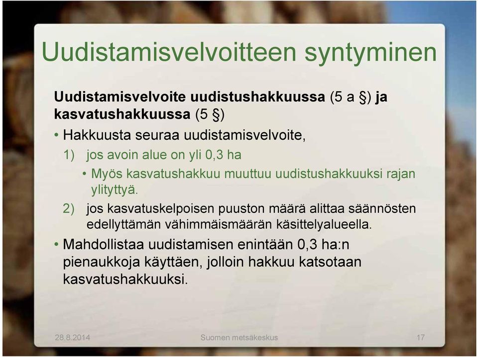 2) jos kasvatuskelpoisen puuston määrä alittaa säännösten edellyttämän vähimmäismäärän käsittelyalueella.