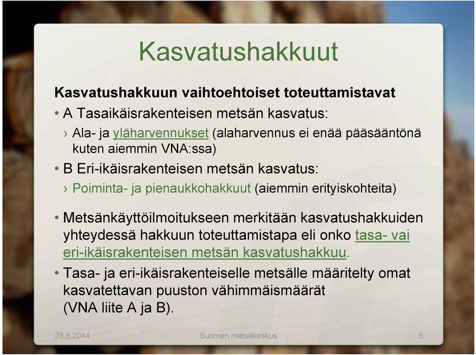 Metsänkäyttöilmoitukseen merkitään kasvatushakkuiden yhteydessä hakkuun toteuttamistapa eli onko tasa- vai eri-ikäisrakenteisen metsän