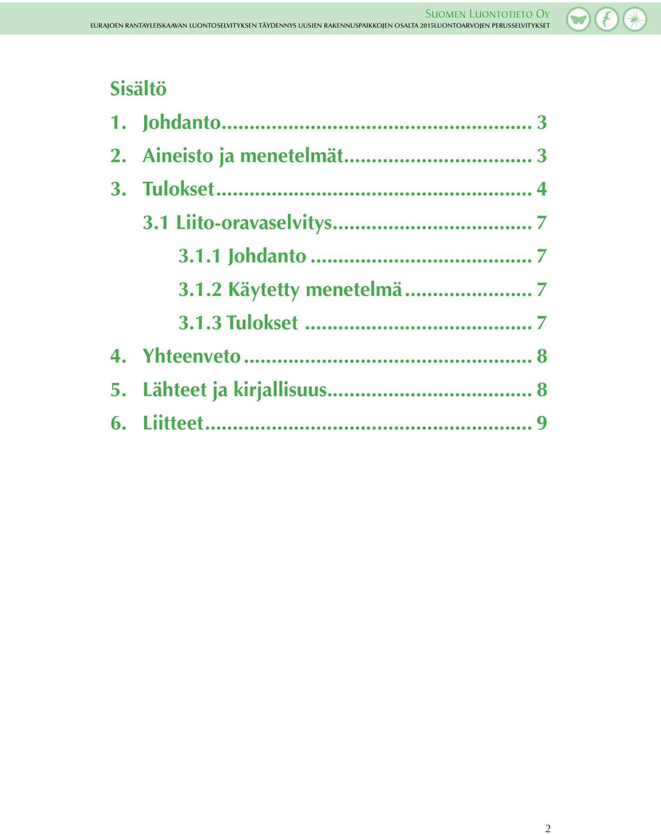 1 Liito-oravaselvitys... 7 3.1.1 Johdanto... 7 3.1.2 Käytetty menetelmä.