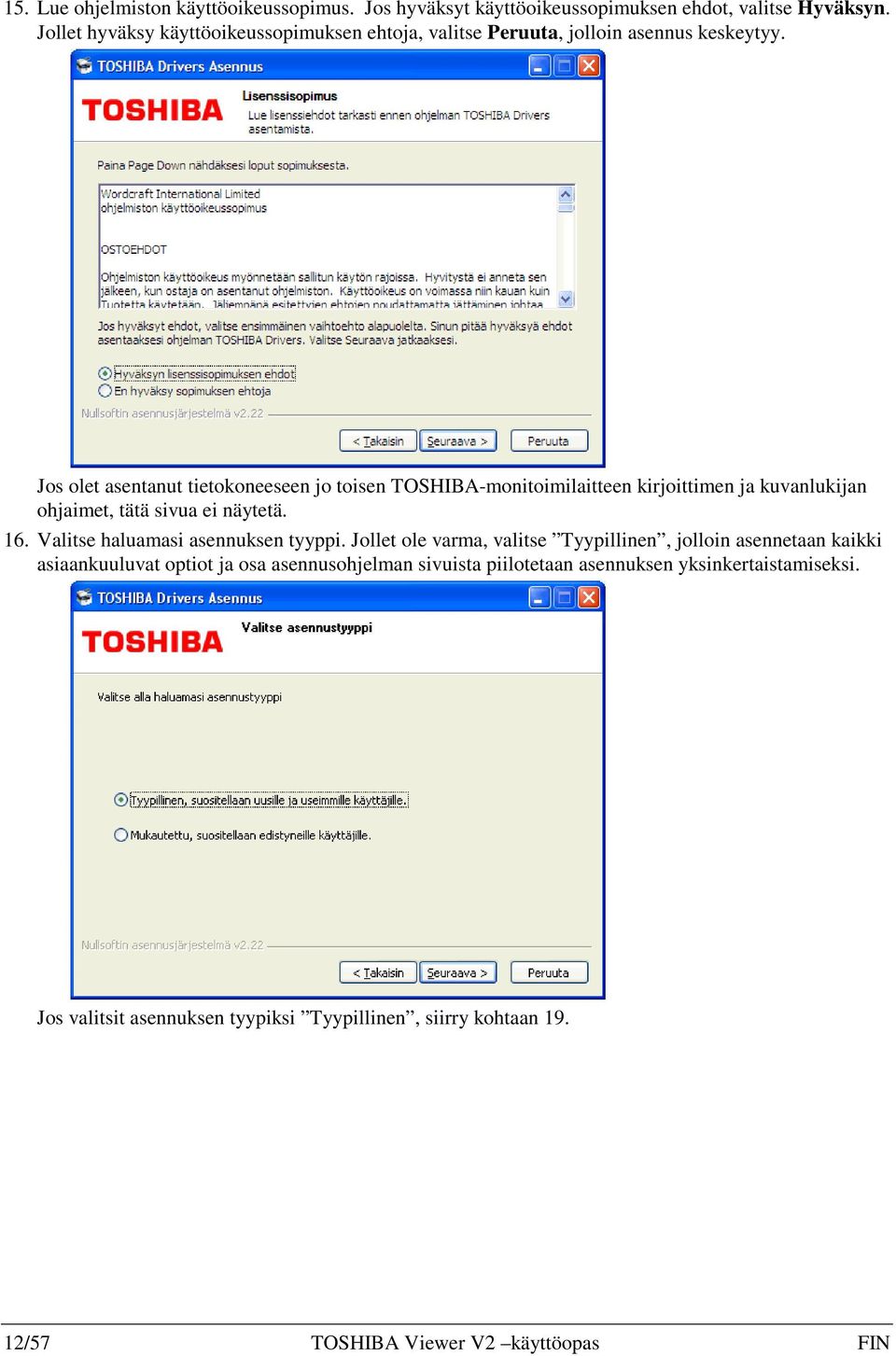 Jos olet asentanut tietokoneeseen jo toisen TOSHIBA-monitoimilaitteen kirjoittimen ja kuvanlukijan ohjaimet, tätä sivua ei näytetä. 16.