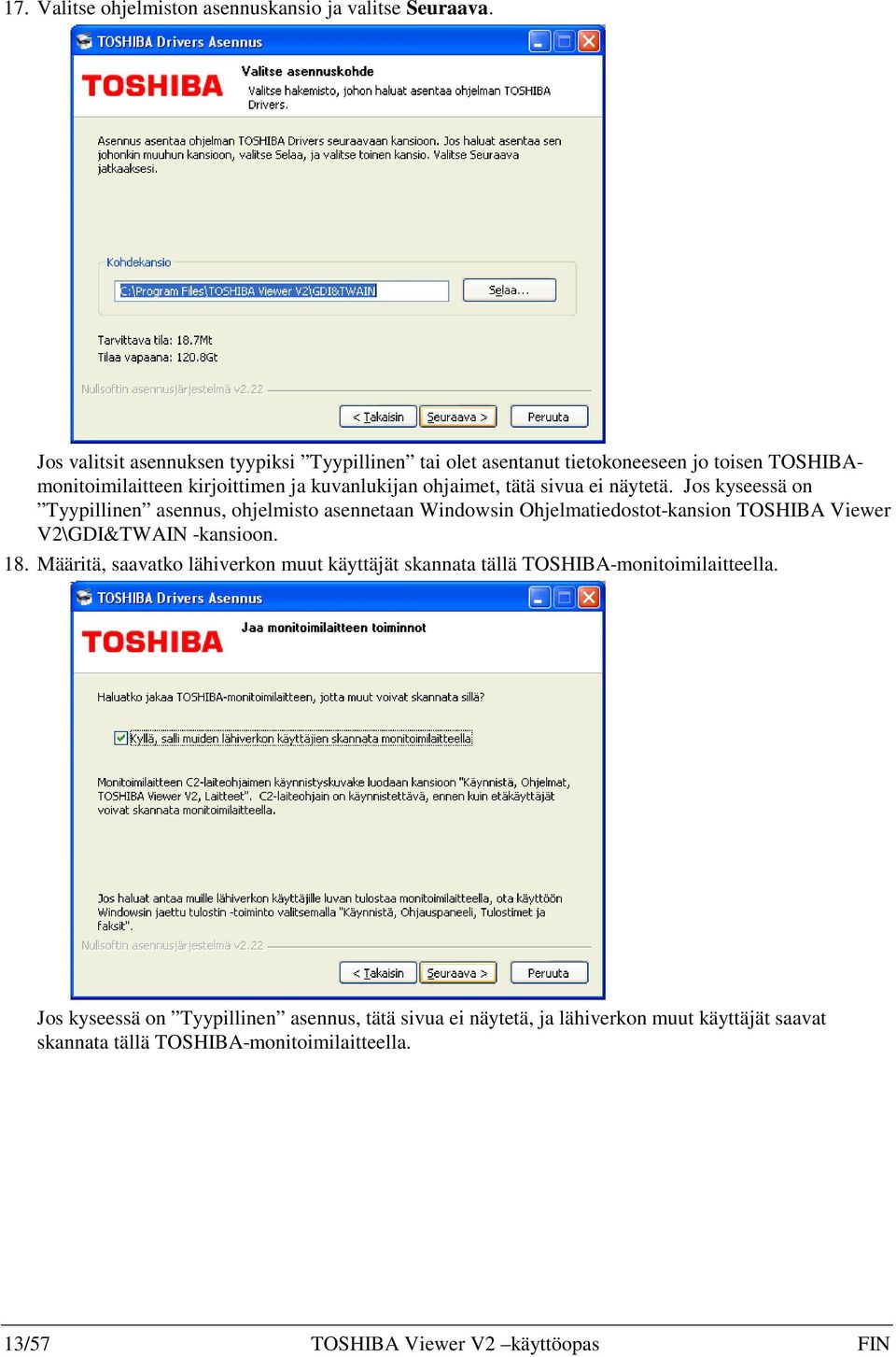 sivua ei näytetä. Jos kyseessä on Tyypillinen asennus, ohjelmisto asennetaan Windowsin Ohjelmatiedostot-kansion TOSHIBA Viewer V2\GDI&TWAIN -kansioon. 18.