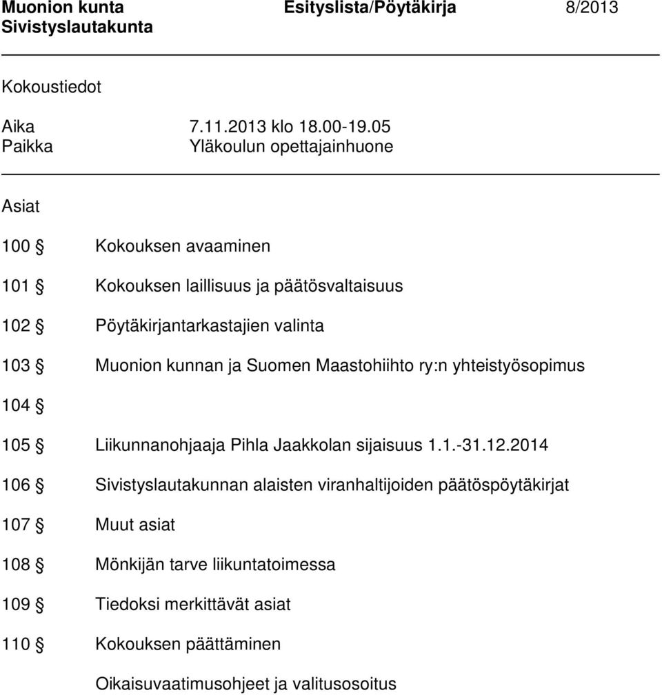 valinta 103 Muonion kunnan ja Suomen Maastohiihto ry:n yhteistyösopimus 104 105 Liikunnanohjaaja Pihla Jaakkolan sijaisuus 1.1.-31.12.