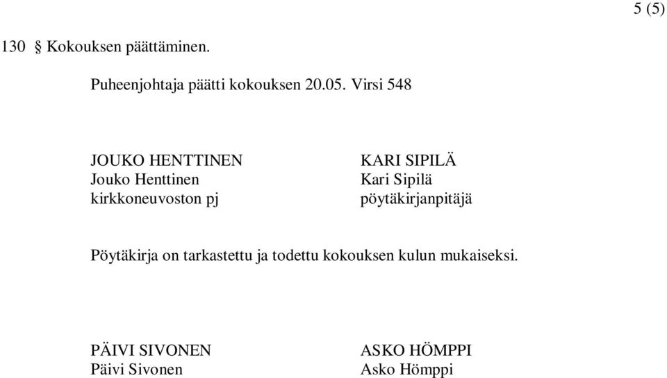 Kari Sipilä pöytäkirjanpitäjä Pöytäkirja on tarkastettu ja todettu