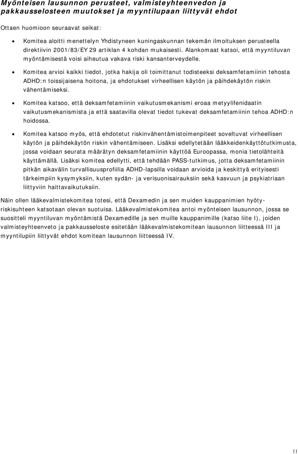 Komitea arvioi kaikki tiedot, jotka hakija oli toimittanut todisteeksi deksamfetamiinin tehosta ADHD:n toissijaisena hoitona, ja ehdotukset virheellisen käytön ja päihdekäytön riskin vähentämiseksi.