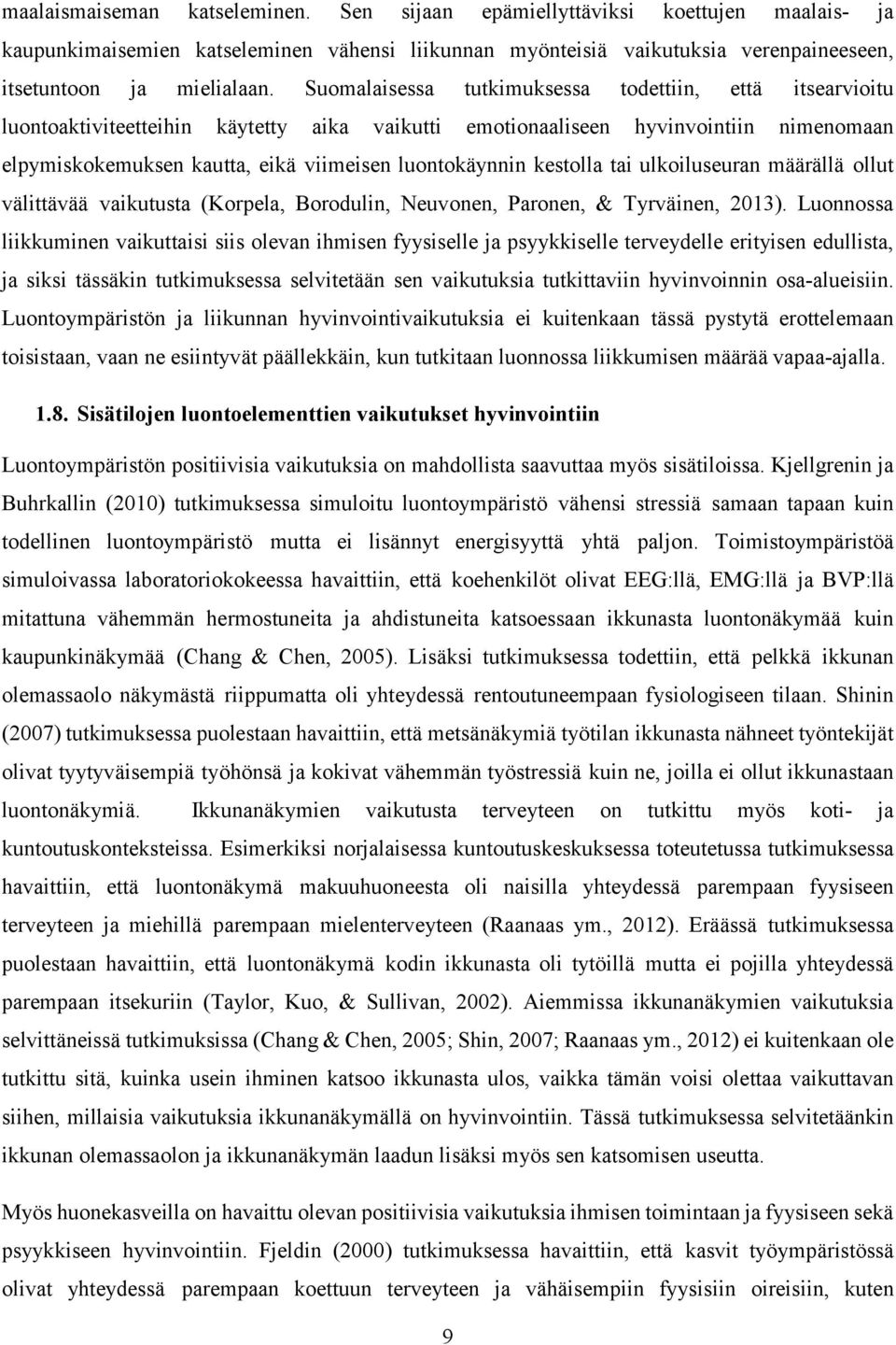 kestolla tai ulkoiluseuran määrällä ollut välittävää vaikutusta (Korpela, Borodulin, Neuvonen, Paronen, & Tyrväinen, 2013).