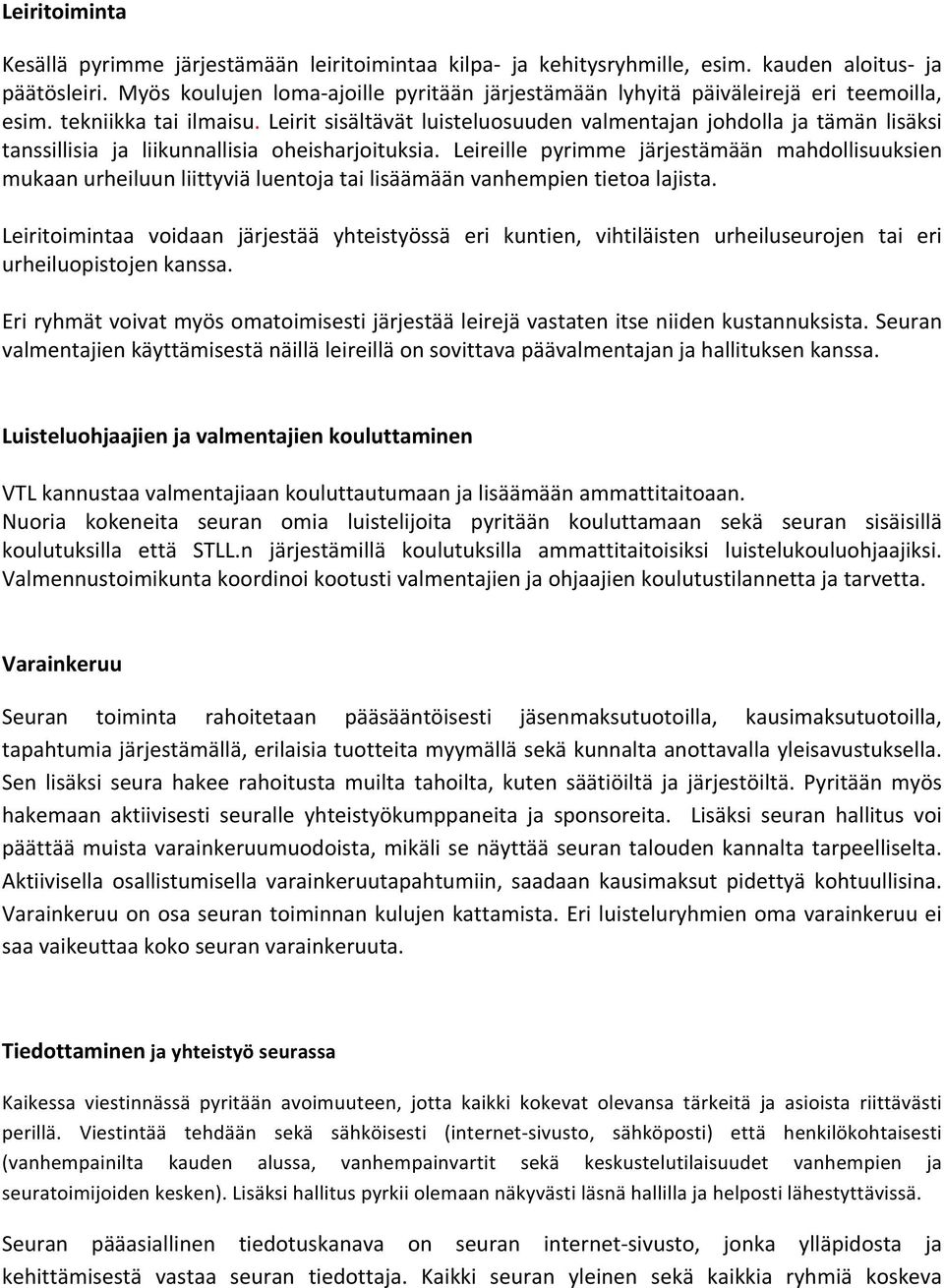 Leirit sisältävät luisteluosuuden valmentajan johdolla ja tämän lisäksi tanssillisia ja liikunnallisia oheisharjoituksia.