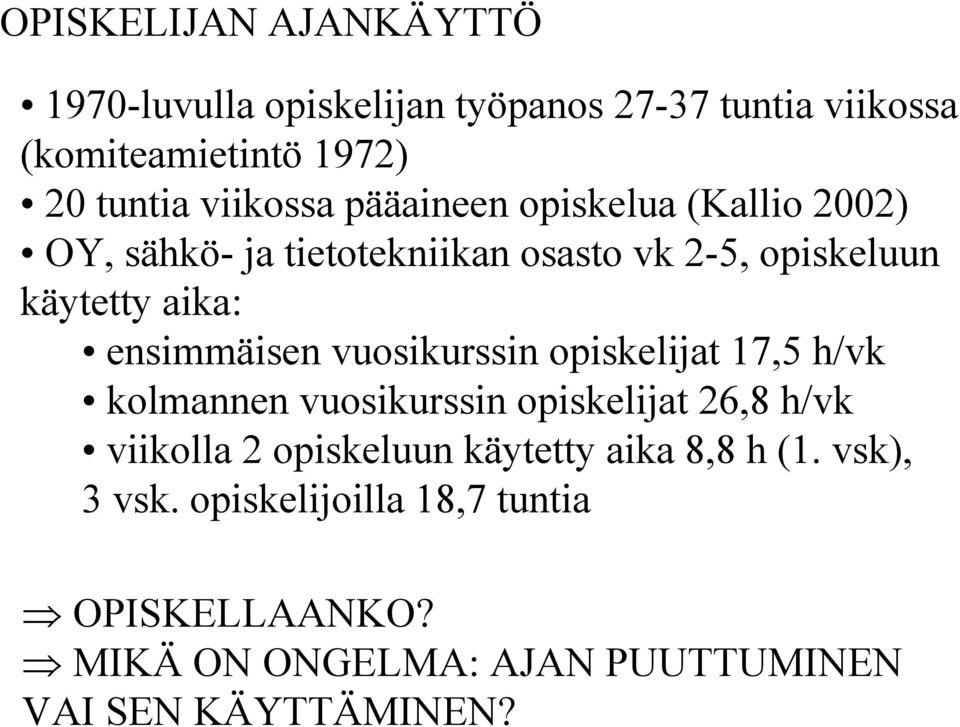 ensimmäisen vuosikurssin opiskelijat 17,5 h/vk kolmannen vuosikurssin opiskelijat 26,8 h/vk viikolla 2 opiskeluun