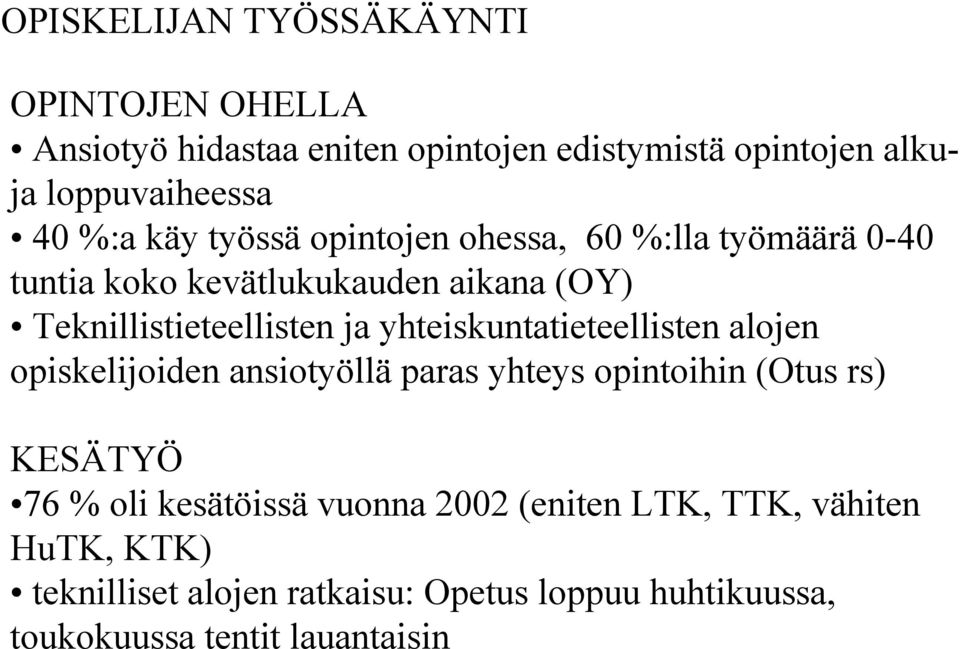 yhteiskuntatieteellisten alojen opiskelijoiden ansiotyöllä paras yhteys opintoihin (Otus rs) KESÄTYÖ 76 % oli kesätöissä