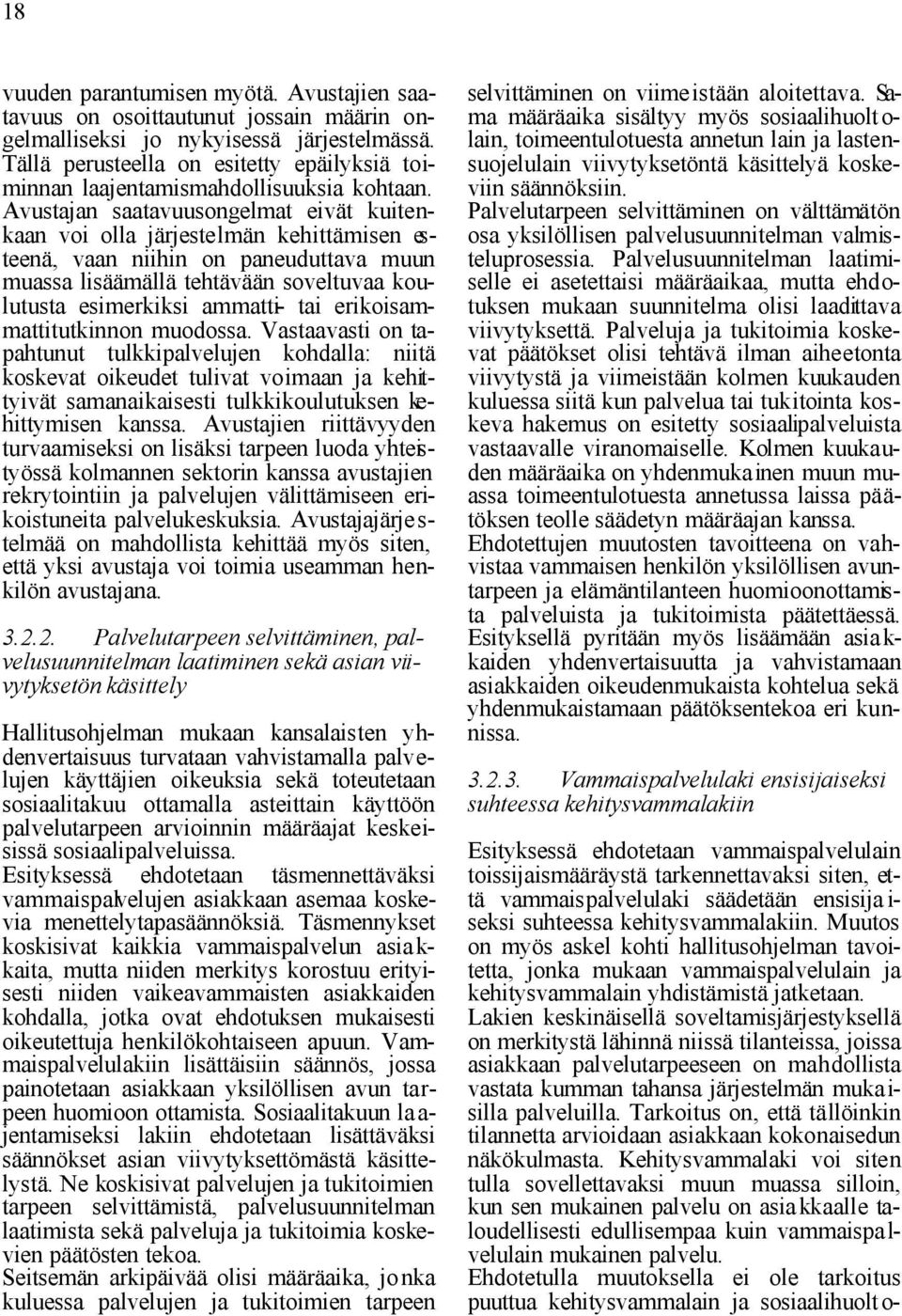 Avustajan saatavuusongelmat eivät kuitenkaan voi olla järjestelmän kehittämisen esteenä, vaan niihin on paneuduttava muun muassa lisäämällä tehtävään soveltuvaa koulutusta esimerkiksi ammatti- tai