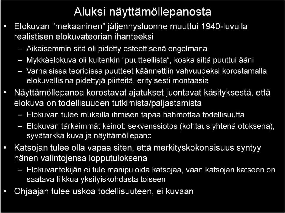 ajatukset juontavat käsityksestä, että elokuva on todellisuuden tutkimista/paljastamista Elokuvan tulee mukailla ihmisen tapaa hahmottaa todellisuutta Elokuvan tärkeimmät keinot: sekvenssiotos