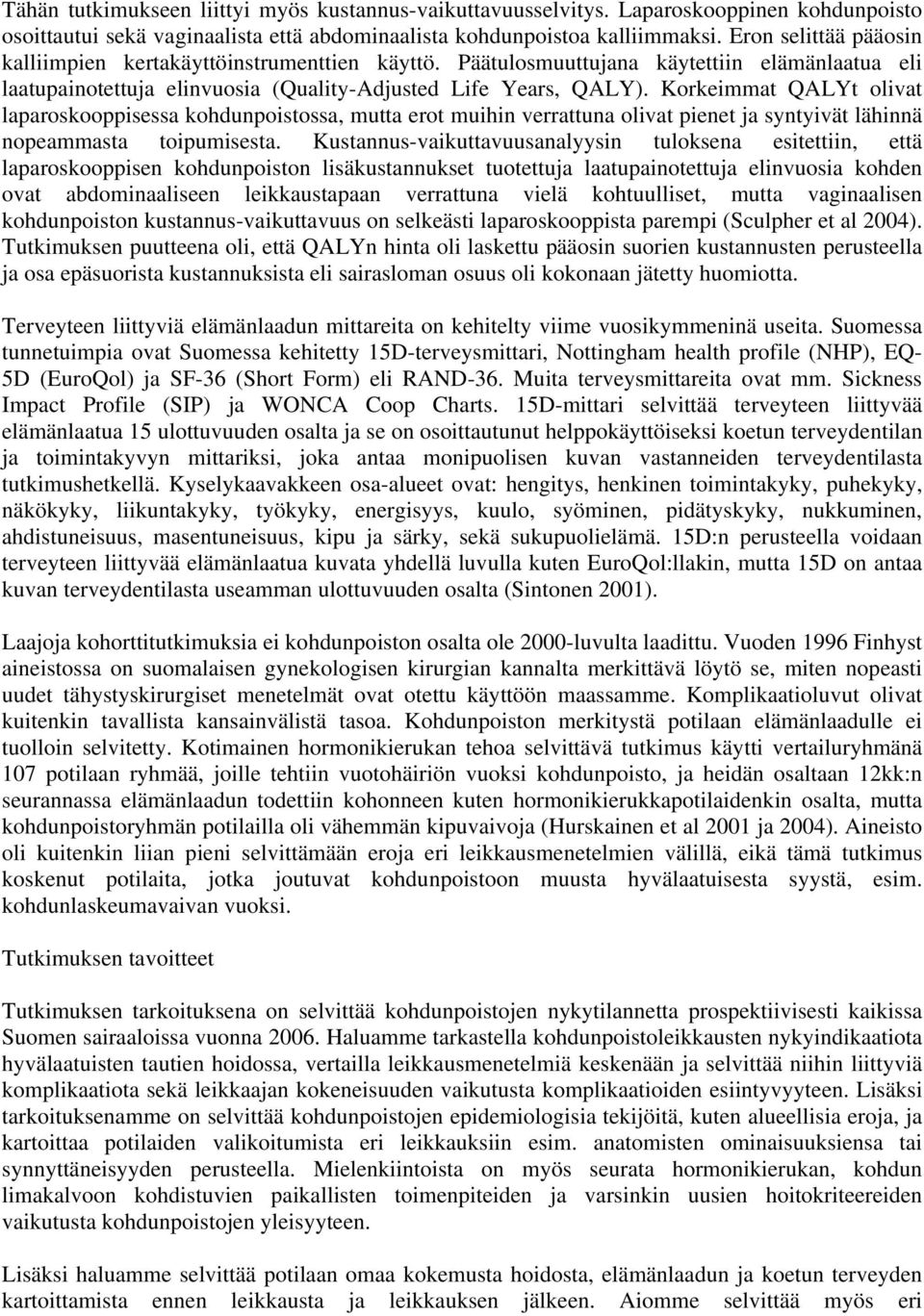 Korkeimmat QALYt olivat laparoskooppisessa kohdunpoistossa, mutta erot muihin verrattuna olivat pienet ja syntyivät lähinnä nopeammasta toipumisesta.