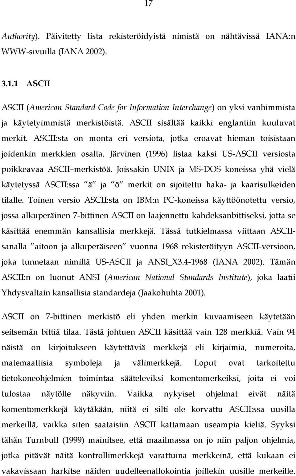 Järvinen (1996) listaa kaksi US-ASCII versiosta poikkeavaa ASCII merkistöä.