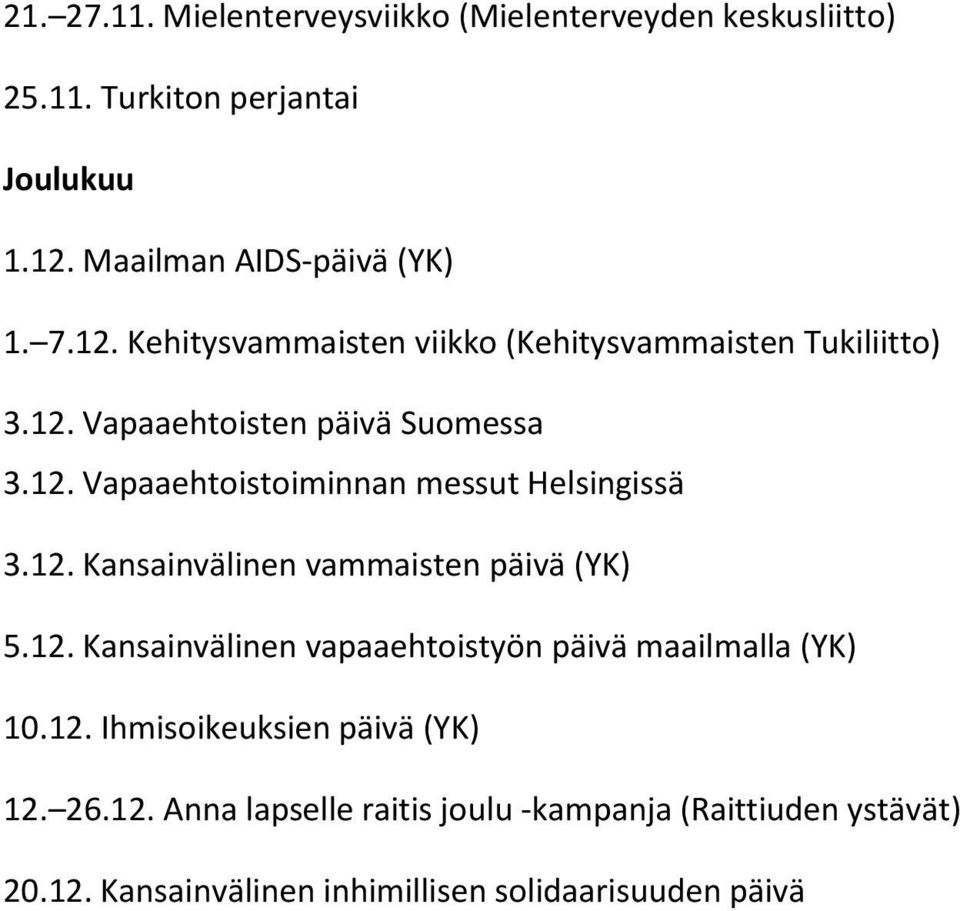 12. Kansainvälinen vammaisten päivä (YK) 5.12. Kansainvälinen vapaaehtoistyön päivä maailmalla (YK) 10.12. Ihmisoikeuksien päivä (YK) 12.