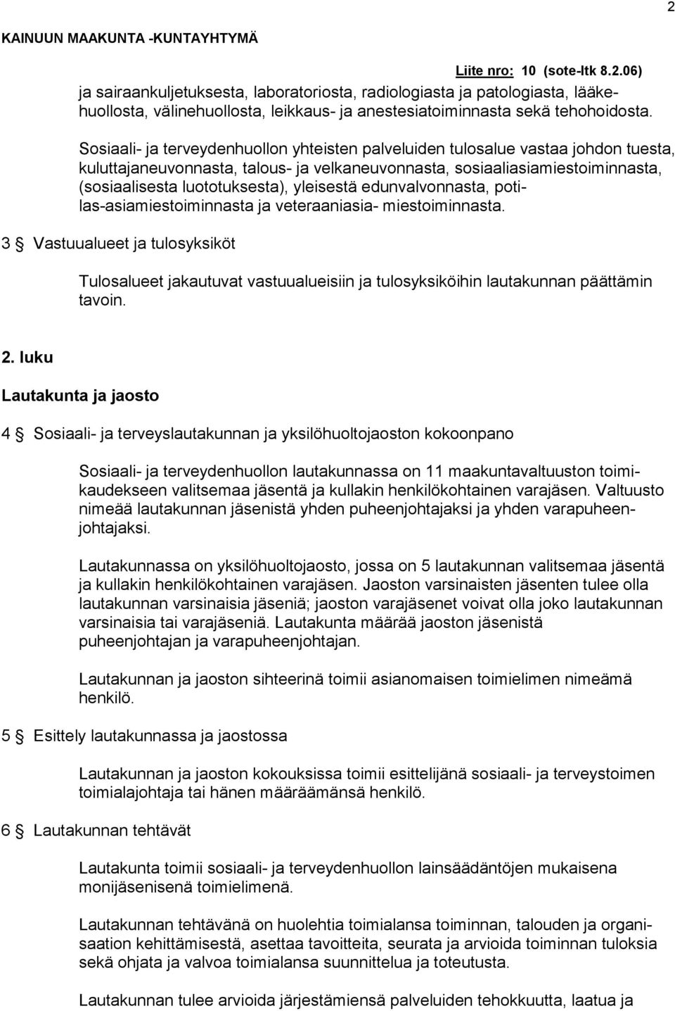 yleisestä edunvalvonnasta, potilas-asiamiestoiminnasta ja veteraaniasia- miestoiminnasta.