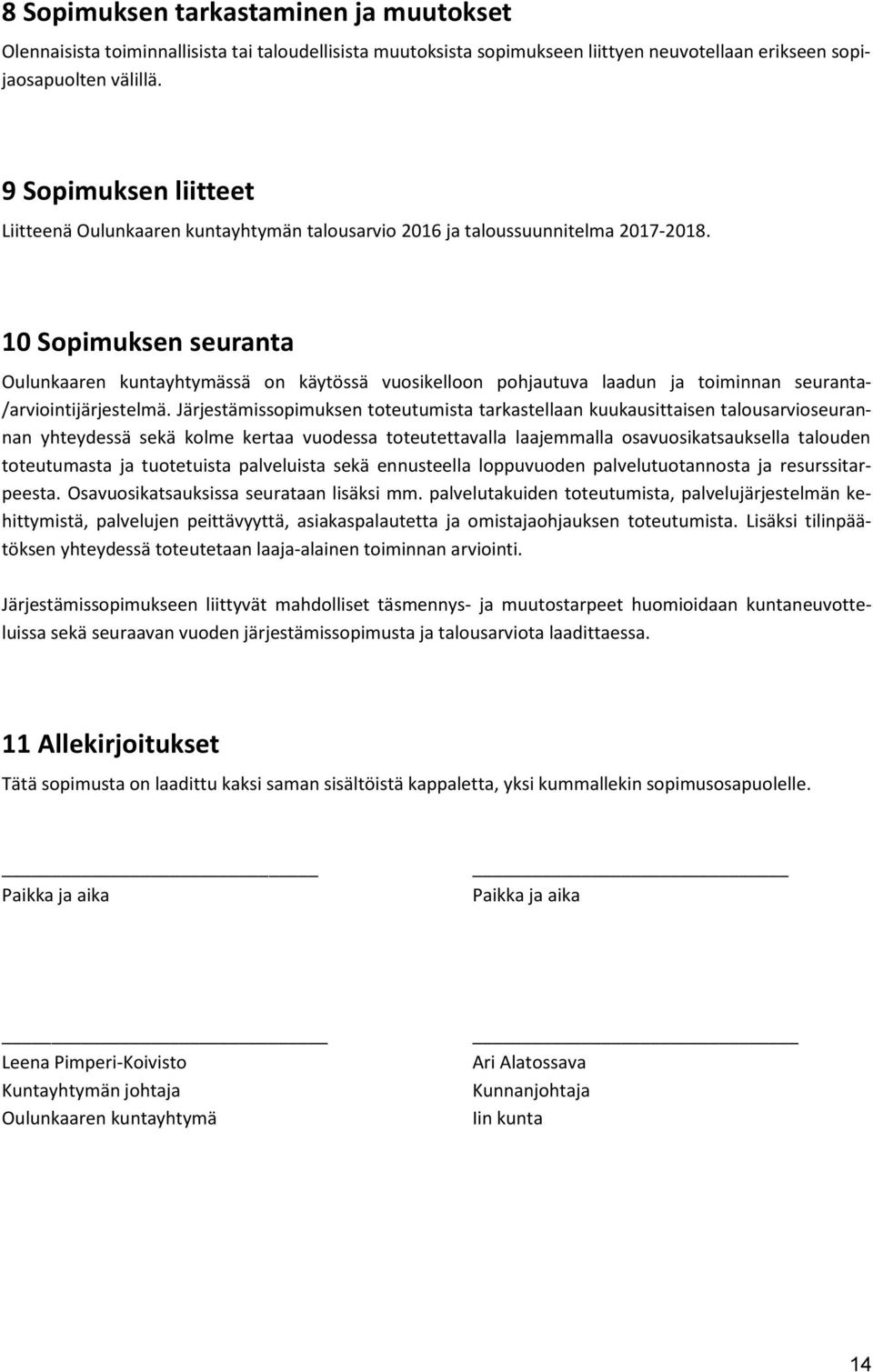 10 Sopimuksen seuranta Oulunkaaren kuntayhtymässä on käytössä vuosikelloon pohjautuva laadun ja toiminnan seuranta- /arviointijärjestelmä.