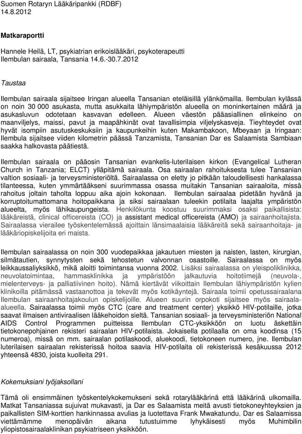 Ilembulan kylässä on noin 30 000 asukasta, mutta asukkaita lähiympäristön alueella on moninkertainen määrä ja asukasluvun odotetaan kasvavan edelleen.