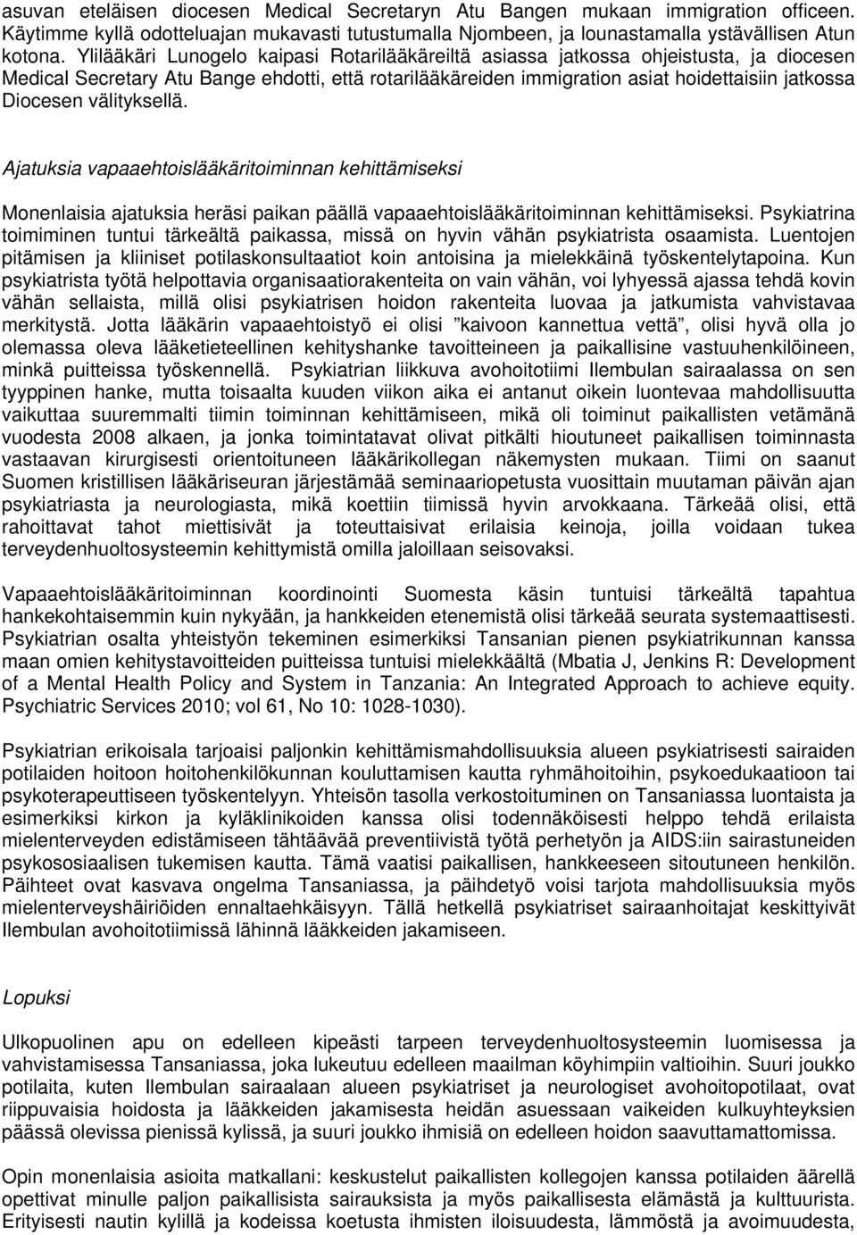 välityksellä. Ajatuksia vapaaehtoislääkäritoiminnan kehittämiseksi Monenlaisia ajatuksia heräsi paikan päällä vapaaehtoislääkäritoiminnan kehittämiseksi.