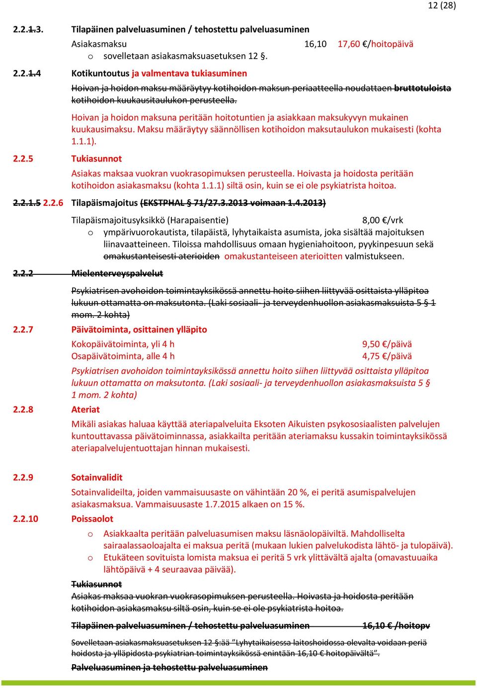 Asiakas maksaa vukran vukraspimuksen perusteella. Hivasta ja hidsta peritään ktihidn asiakasmaksu (khta 1.1.1) siltä sin, kuin se ei le psykiatrista hita. 2.2.1.5 2.2.6 Tilapäismajitus (EKSTPHAL 71/27.