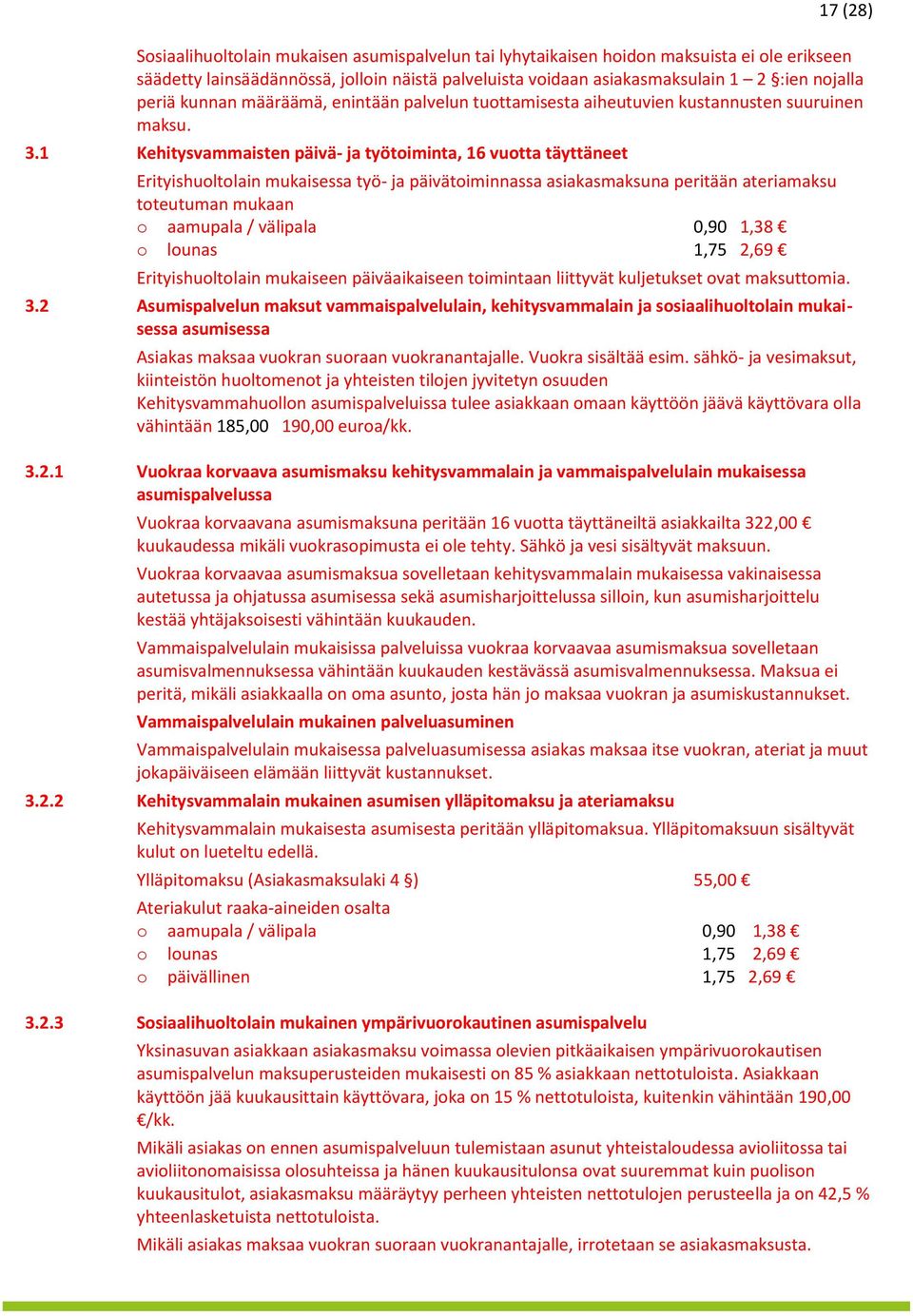 1 Kehitysvammaisten päivä- ja työtiminta, 16 vutta täyttäneet Erityishultlain mukaisessa työ- ja päivätiminnassa asiakasmaksuna peritään ateriamaksu tteutuman mukaan aamupala / välipala 0,90 1,38