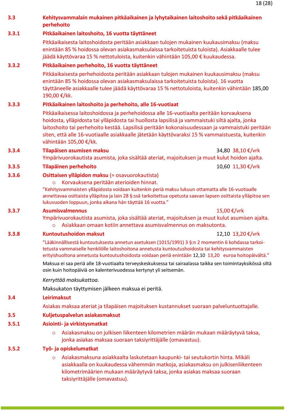 3.3.2 Pitkäaikainen perhehit, 16 vutta täyttäneet 18 (28) Pitkäaikaisesta perhehidsta peritään asiakkaan tuljen mukainen kuukausimaksu (maksu enintään 85 % hidssa levan asiakasmaksulaissa