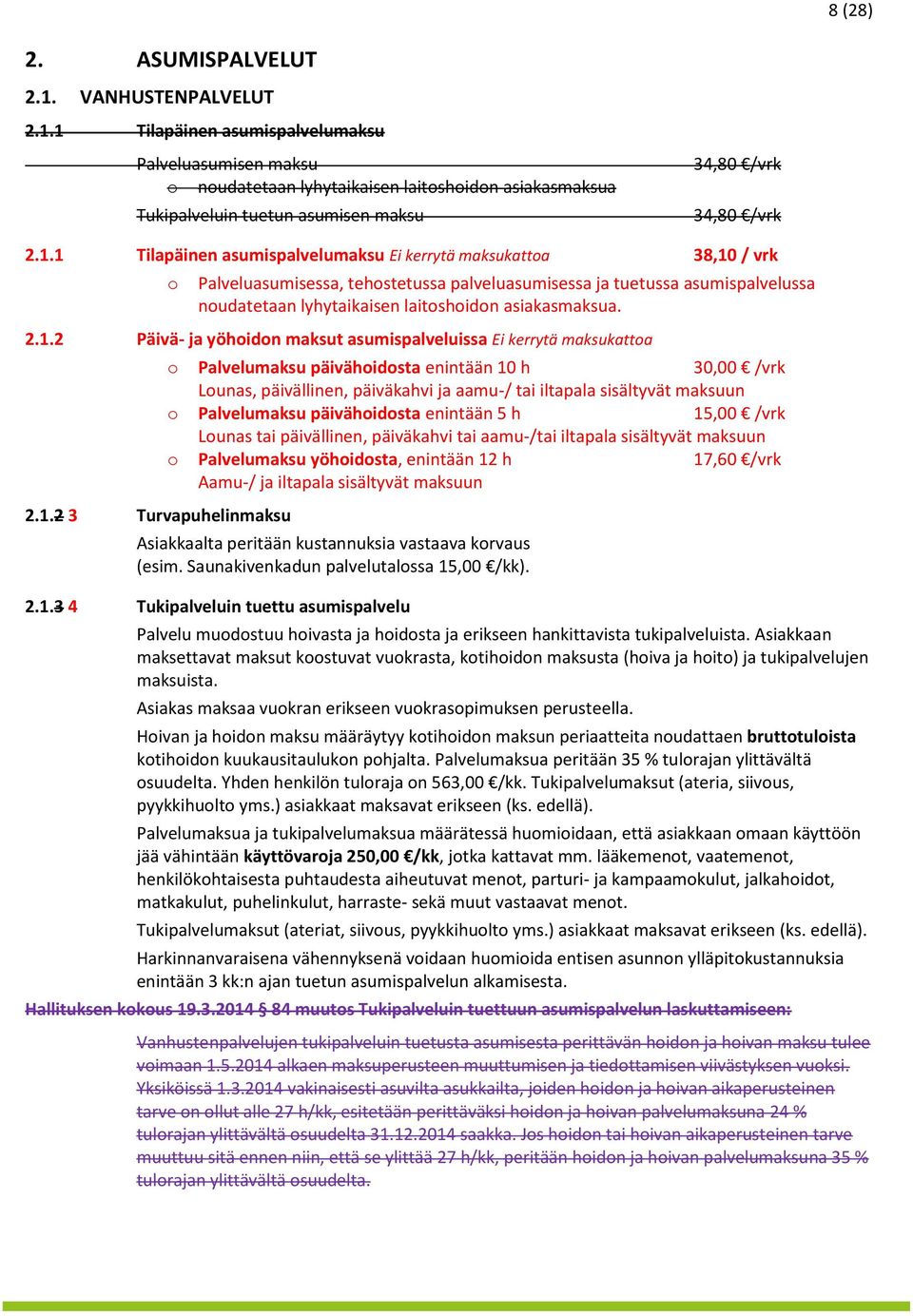 1.2 3 Turvapuhelinmaksu Palvelumaksu päivähidsta enintään 10 h 30,00 /vrk Lunas, päivällinen, päiväkahvi ja aamu-/ tai iltapala sisältyvät maksuun Palvelumaksu päivähidsta enintään 5 h 15,00 /vrk