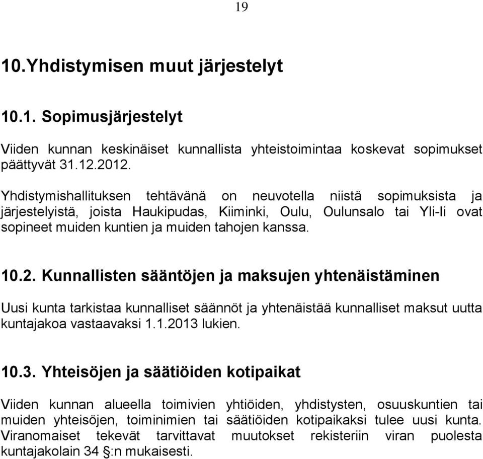 2. Kunnallisten sääntöjen ja maksujen yhtenäistäminen Uusi kunta tarkistaa kunnalliset säännöt ja yhtenäistää kunnalliset maksut uutta kuntajakoa vastaavaksi 1.1.2013 