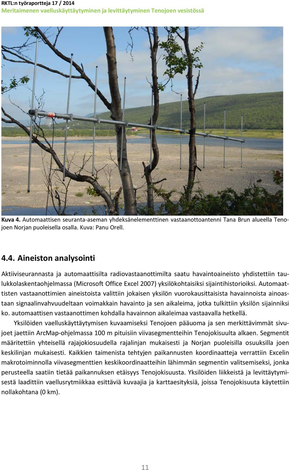 4. Aineiston analysointi Aktiiviseurannasta ja automaattisilta radiovastaanottimilta saatu havaintoaineisto yhdistettiin taulukkolaskentaohjelmassa (Microsoft Office Excel 2007) yksilökohtaisiksi