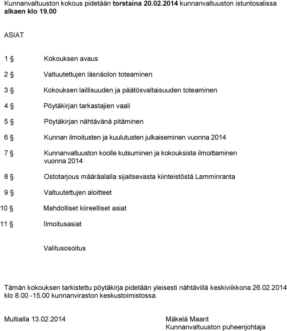 ilmoitusten ja kuulutusten julkaiseminen vuonna 2014 7 Kunnanvaltuuston koolle kutsuminen ja kokouksista ilmoittaminen vuonna 2014 8 Ostotarjous määräalalla sijaitsevasta kiinteistöstä Lamminranta 9