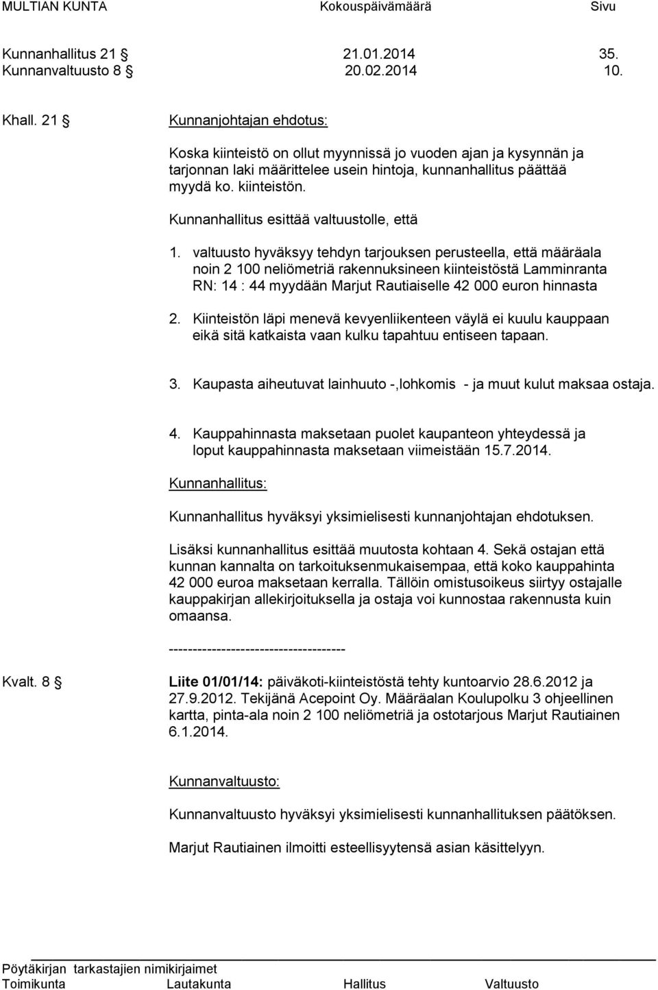 Kunnanhallitus esittää valtuustolle, että 1.