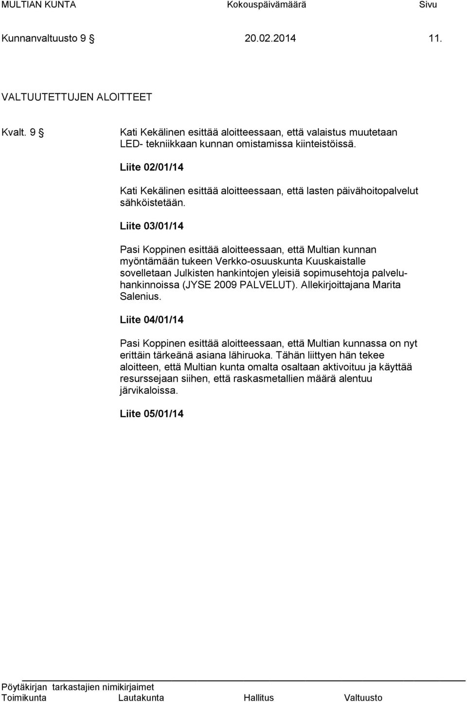 Liite 02/01/14 Kati Kekälinen esittää aloitteessaan, että lasten päivähoitopalvelut sähköistetään.