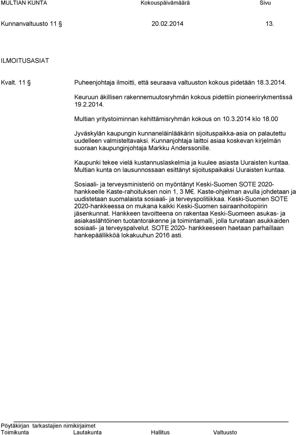 Kunnanjohtaja laittoi asiaa koskevan kirjelmän suoraan kaupunginjohtaja Markku Anderssonille. Kaupunki tekee vielä kustannuslaskelmia ja kuulee asiasta Uuraisten kuntaa.