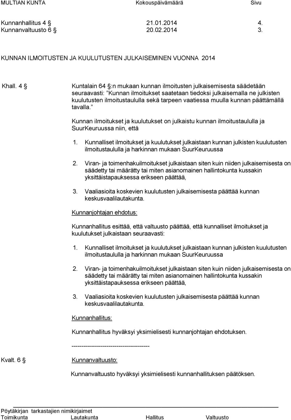 muulla kunnan päättämällä tavalla. Kunnan ilmoitukset ja kuulutukset on julkaistu kunnan ilmoitustaululla ja SuurKeuruussa niin, että 1.