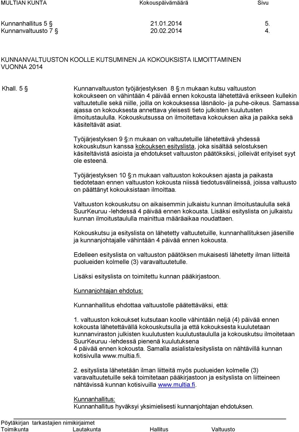 läsnäolo- ja puhe-oikeus. Samassa ajassa on kokouksesta annettava yleisesti tieto julkisten kuulutusten ilmoitustaululla.