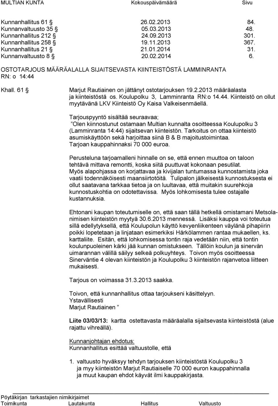 Koulupolku 3, Lamminranta RN:o 14.44. Kiinteistö on ollut myytävänä LKV Kiinteistö Oy Kaisa Valkeisenmäellä.
