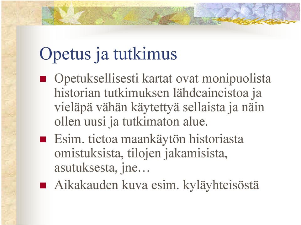 ollen uusi ja tutkimaton alue. Esim.