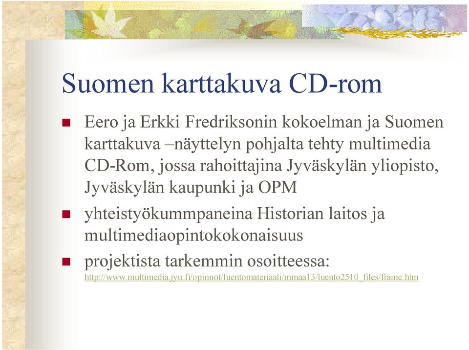 ja OPM yhteistyökummpaneina Historian laitos ja multimediaopintokokonaisuus projektista