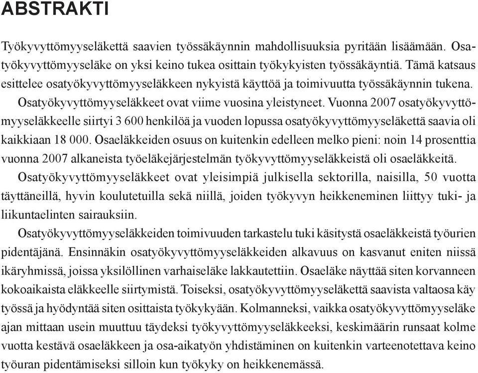 Vuonna 2007 osatyökyvyttömyyseläkkeelle siirtyi 3 600 henkilöä ja vuoden lopussa osatyökyvyttömyyseläkettä saavia oli kaikkiaan 18 000.