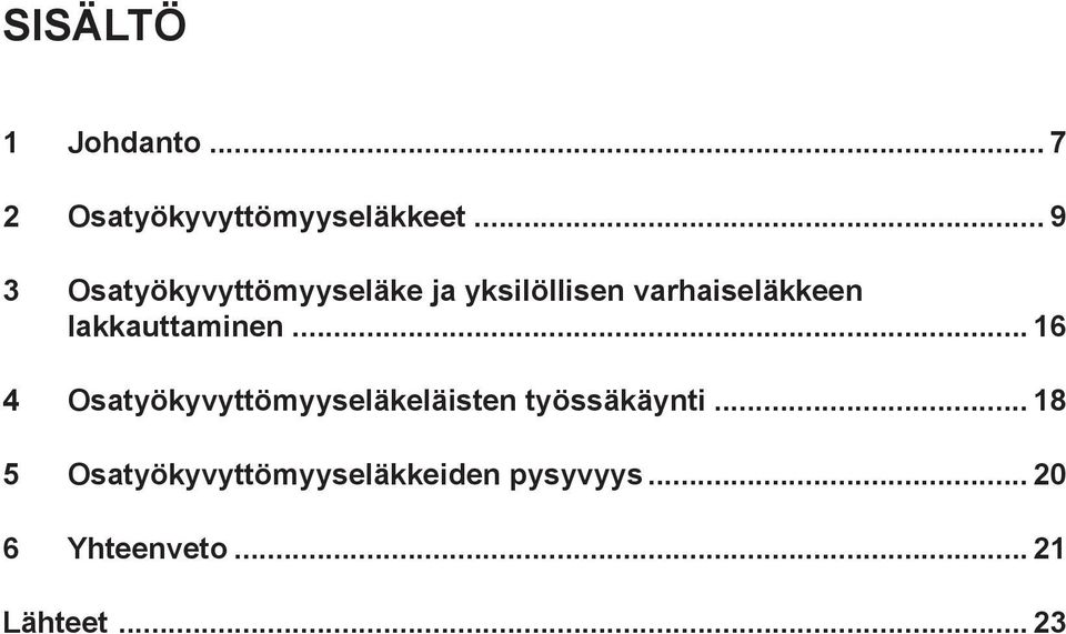 lakkauttaminen... 16 4 Osatyökyvyttömyyseläkeläisten työssäkäynti.