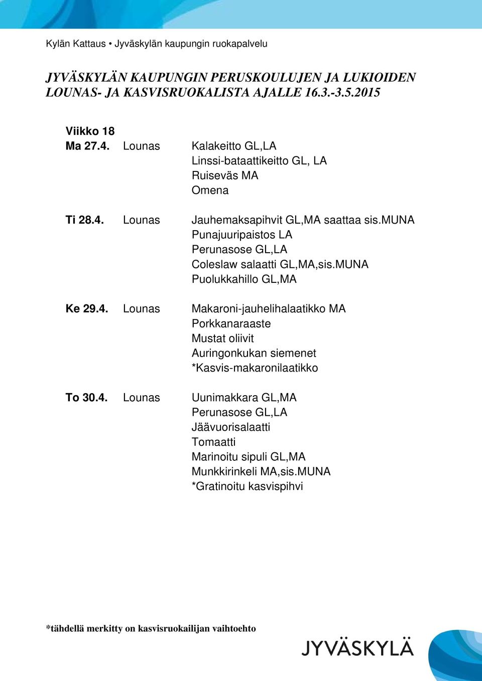 Lounas Makaroni-jauhelihalaatikko MA Mustat oliivit *Kasvis-makaronilaatikko To 30.4.