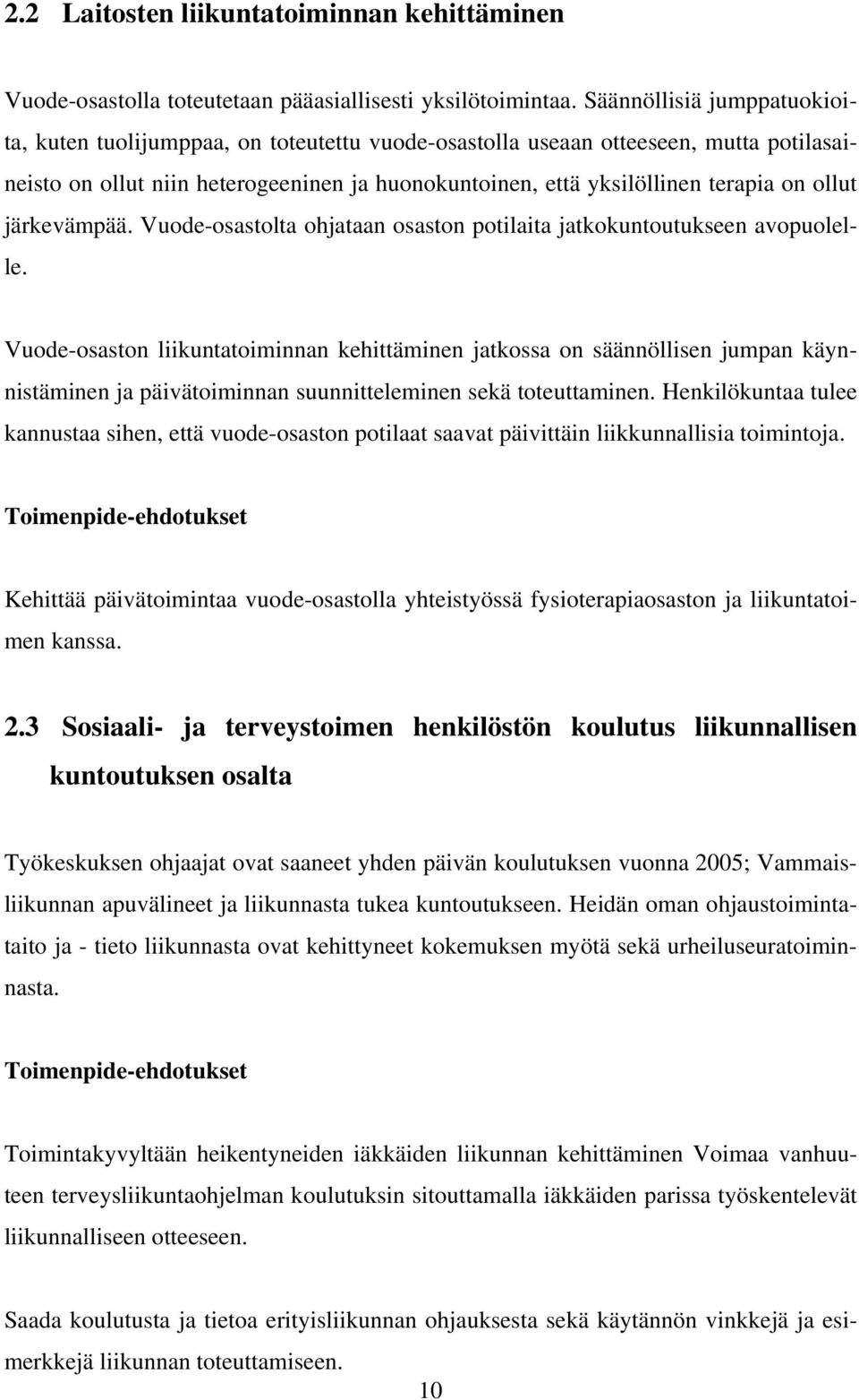 ollut järkevämpää. Vuode-osastolta ohjataan osaston potilaita jatkokuntoutukseen avopuolelle.
