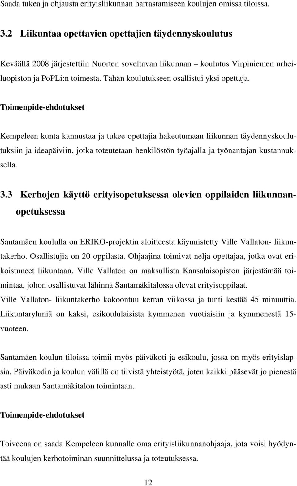 Tähän koulutukseen osallistui yksi opettaja.