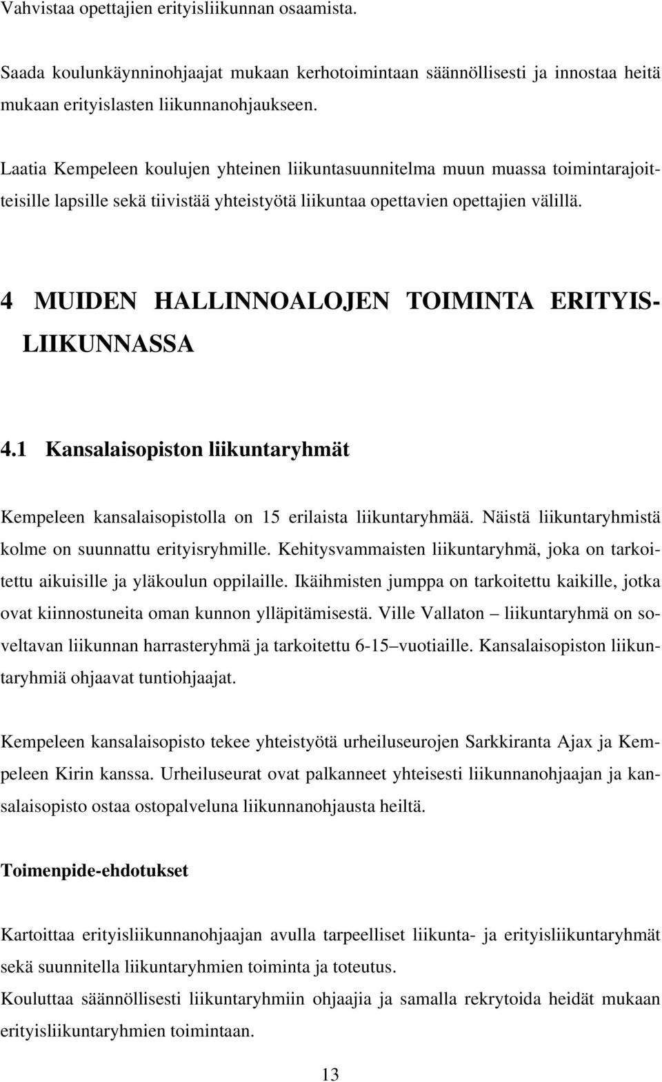 4 MUIDEN HALLINNOALOJEN TOIMINTA ERITYIS- LIIKUNNASSA 4.1 Kansalaisopiston liikuntaryhmät Kempeleen kansalaisopistolla on 15 erilaista liikuntaryhmää.
