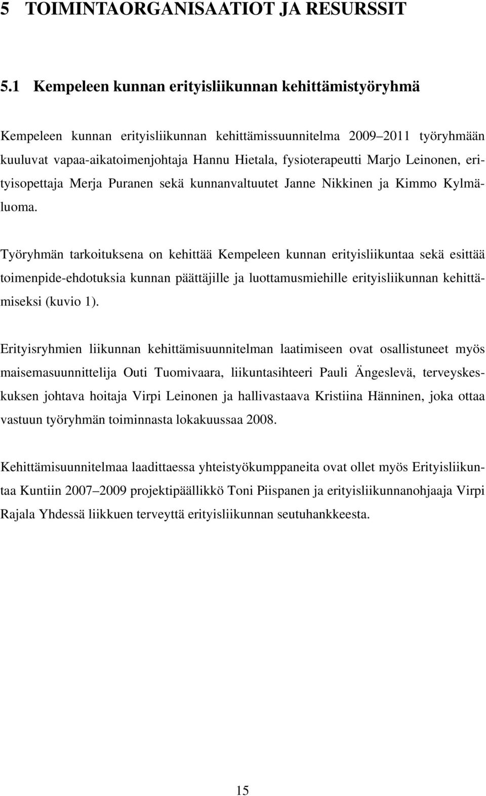 Marjo Leinonen, erityisopettaja Merja Puranen sekä kunnanvaltuutet Janne Nikkinen ja Kimmo Kylmäluoma.