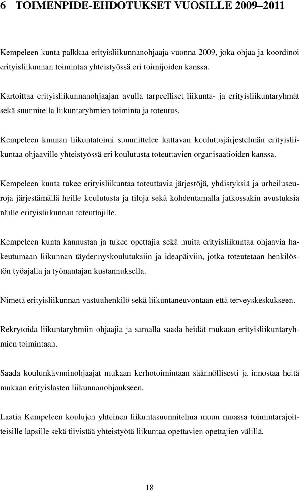 Kempeleen kunnan liikuntatoimi suunnittelee kattavan koulutusjärjestelmän erityisliikuntaa ohjaaville yhteistyössä eri koulutusta toteuttavien organisaatioiden kanssa.
