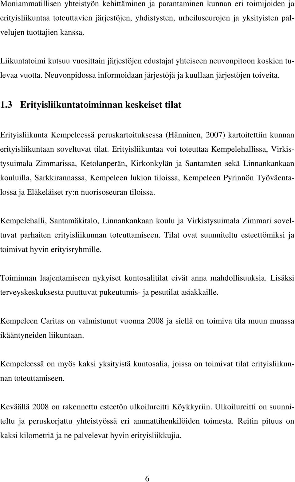 3 Erityisliikuntatoiminnan keskeiset tilat Erityisliikunta Kempeleessä peruskartoituksessa (Hänninen, 2007) kartoitettiin kunnan erityisliikuntaan soveltuvat tilat.