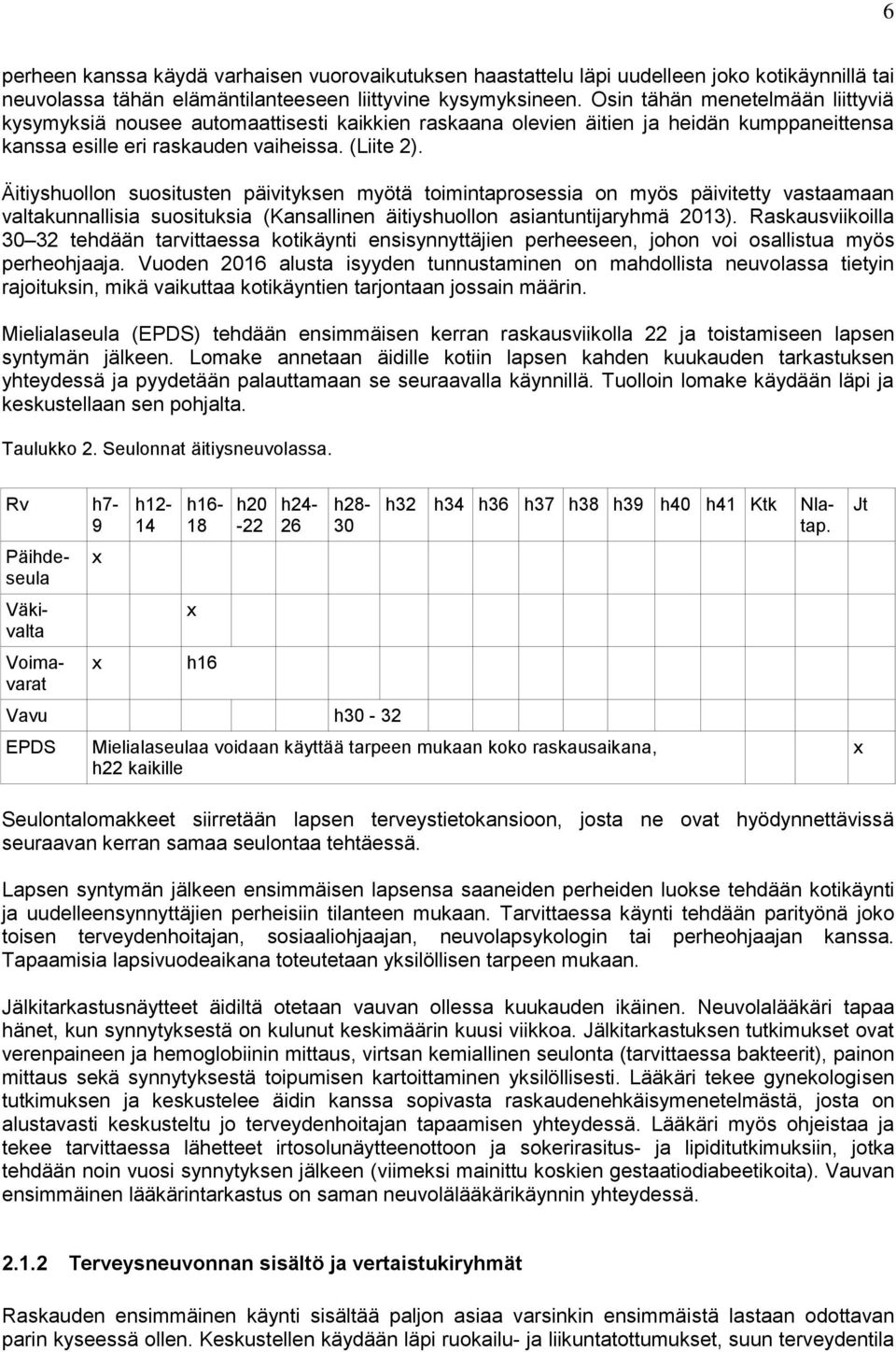 Äitiyshuollon suositusten päivityksen myötä toimintaprosessia on myös päivitetty vastaamaan valtakunnallisia suosituksia (Kansallinen äitiyshuollon asiantuntijaryhmä 2013).