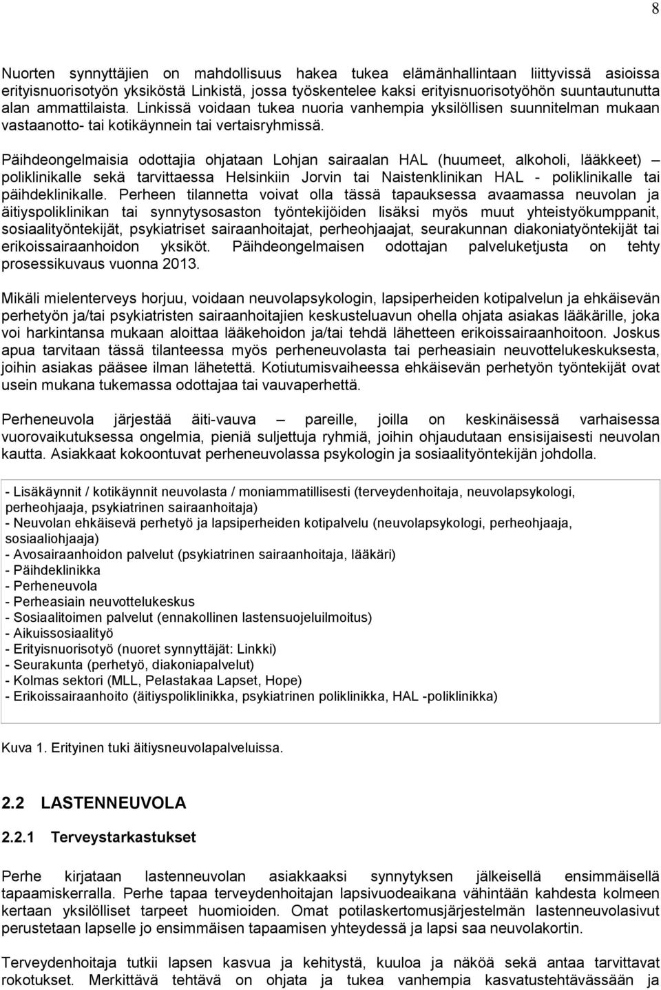 Päihdeongelmaisia odottajia ohjataan Lohjan sairaalan HAL (huumeet, alkoholi, lääkkeet) poliklinikalle sekä tarvittaessa Helsinkiin Jorvin tai Naistenklinikan HAL - poliklinikalle tai