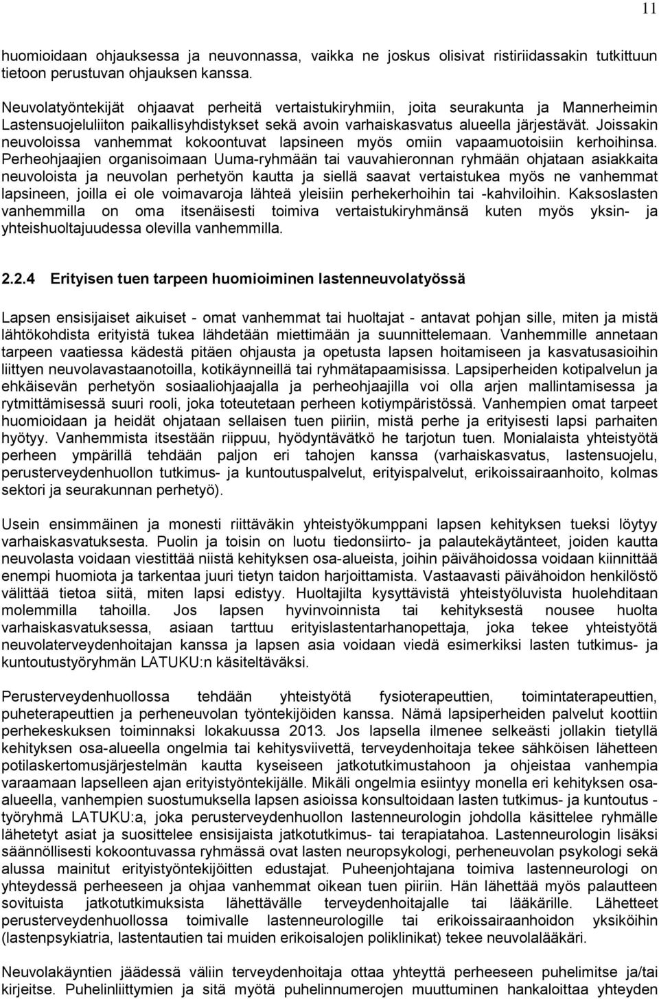 Joissakin neuvoloissa vanhemmat kokoontuvat lapsineen myös omiin vapaamuotoisiin kerhoihinsa.